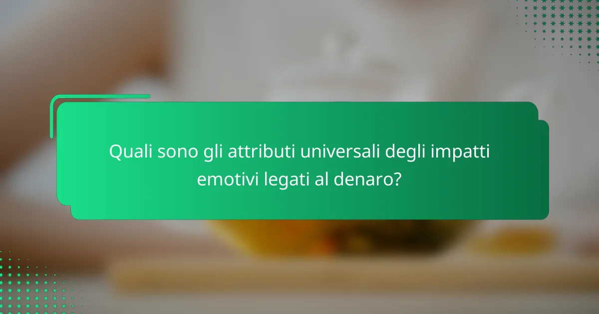 Quali sono gli attributi universali degli impatti emotivi legati al denaro?