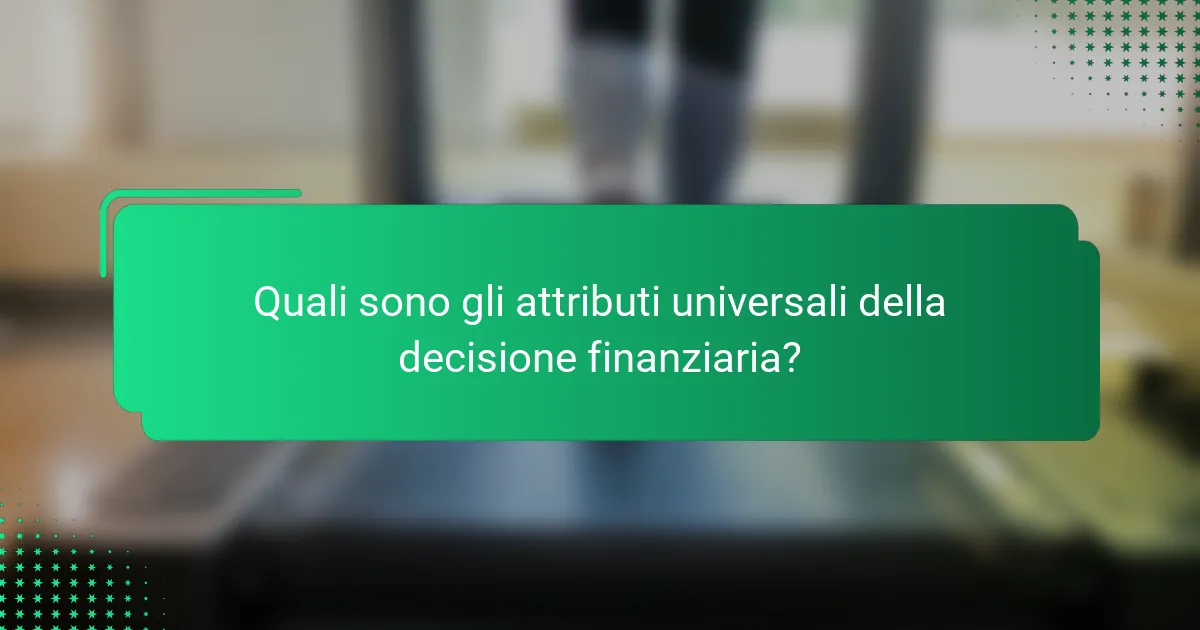 Quali sono gli attributi universali della decisione finanziaria?