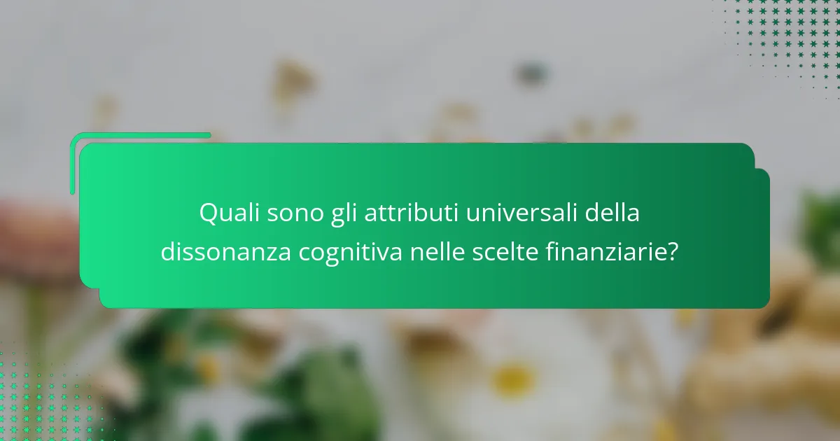 Quali sono gli attributi universali della dissonanza cognitiva nelle scelte finanziarie?