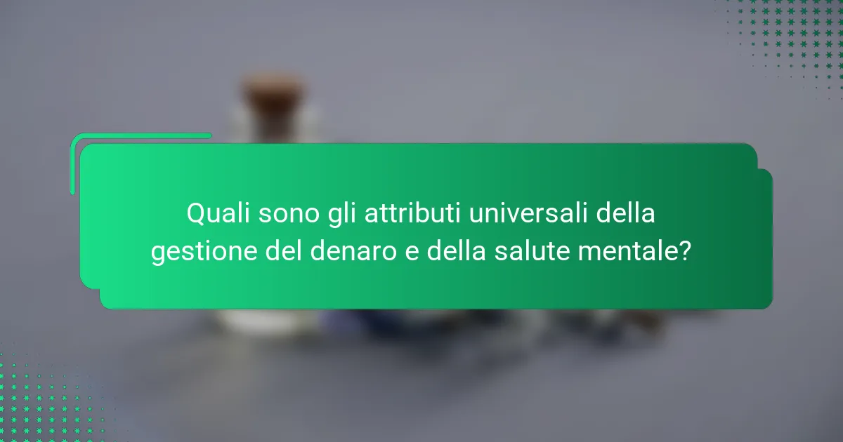 Quali sono gli attributi universali della gestione del denaro e della salute mentale?