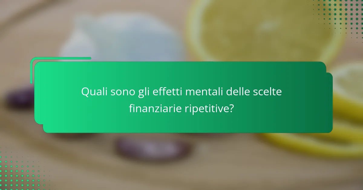 Quali sono gli effetti mentali delle scelte finanziarie ripetitive?