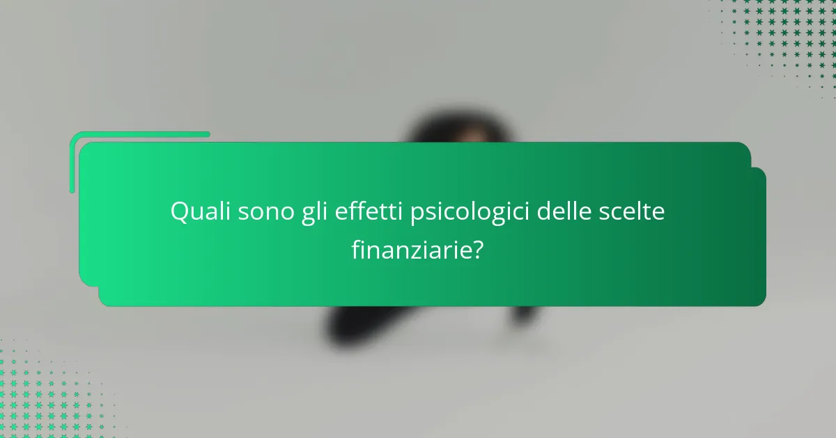 Quali sono gli effetti psicologici delle scelte finanziarie?
