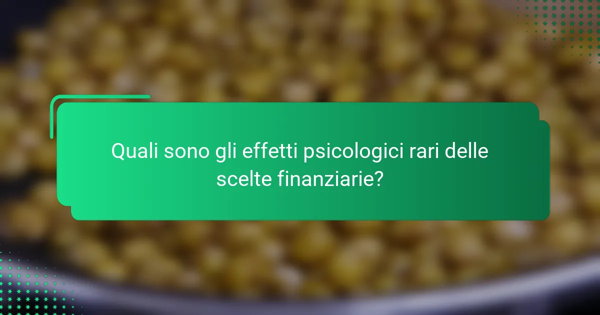 Quali sono gli effetti psicologici rari delle scelte finanziarie?