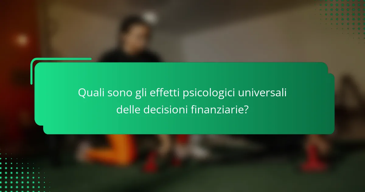 Quali sono gli effetti psicologici universali delle decisioni finanziarie?