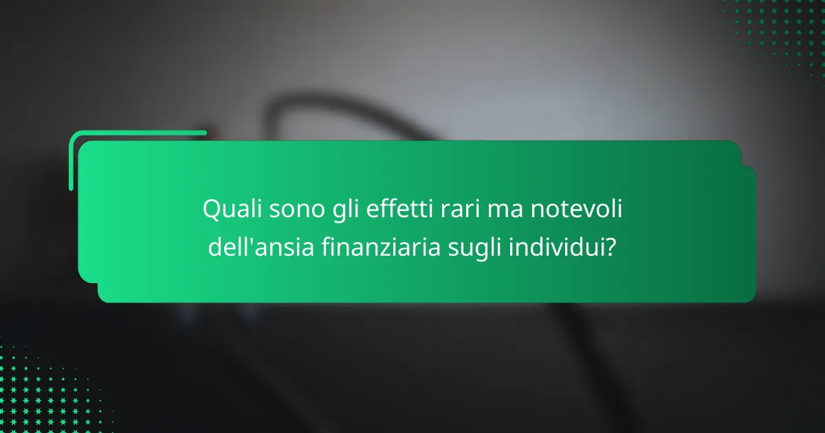 Quali sono gli effetti rari ma notevoli dell'ansia finanziaria sugli individui?
