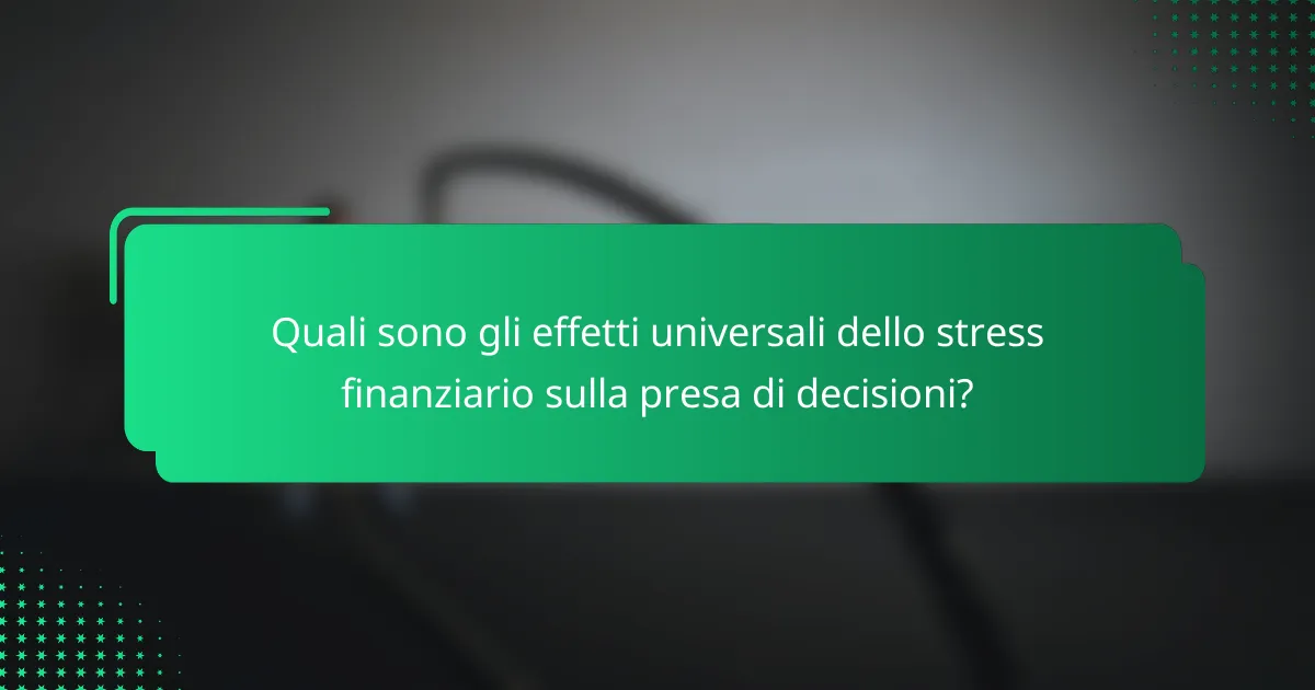 Quali sono gli effetti universali dello stress finanziario sulla presa di decisioni?