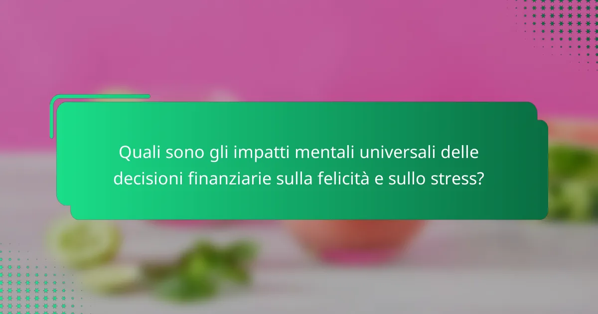 Quali sono gli impatti mentali universali delle decisioni finanziarie sulla felicità e sullo stress?