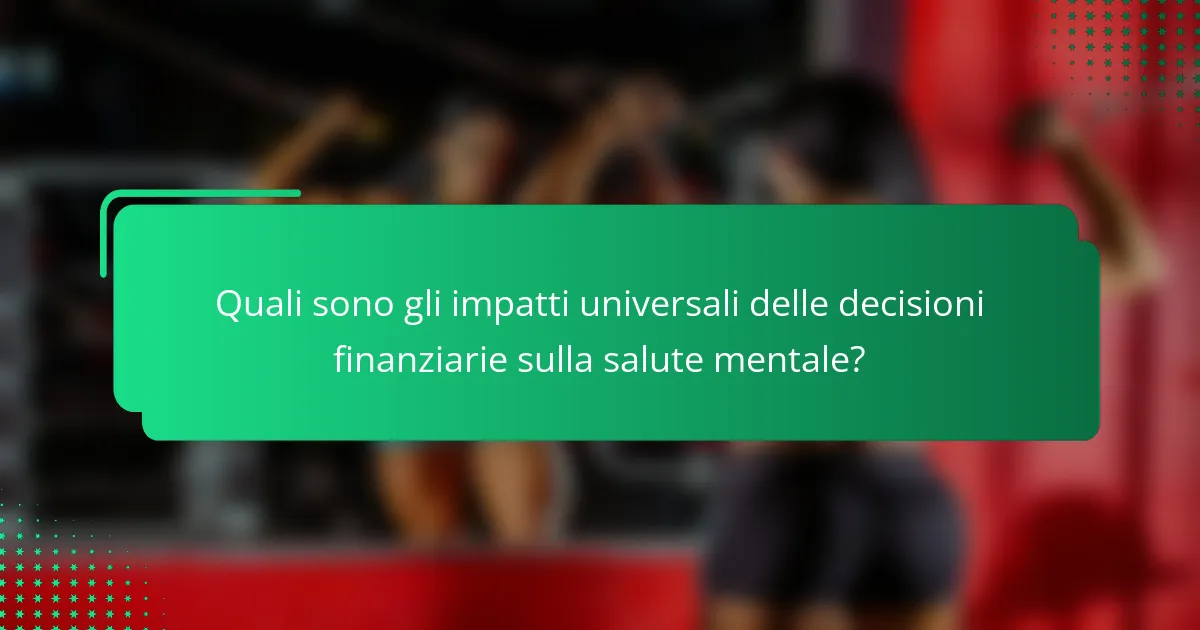 Quali sono gli impatti universali delle decisioni finanziarie sulla salute mentale?