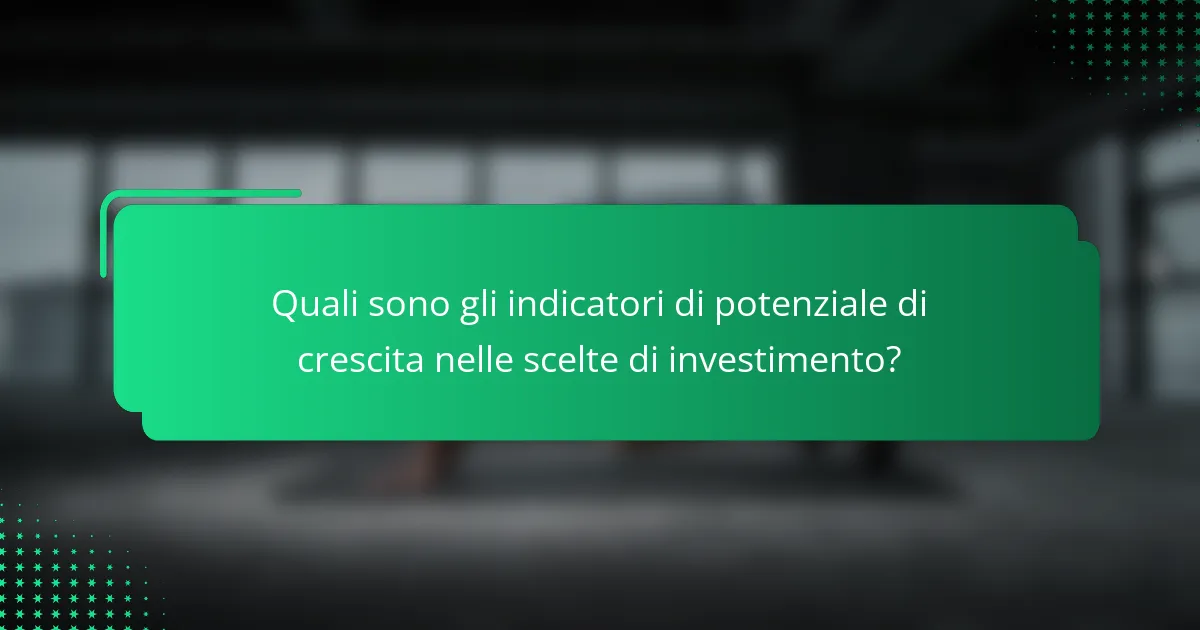 Quali sono gli indicatori di potenziale di crescita nelle scelte di investimento?