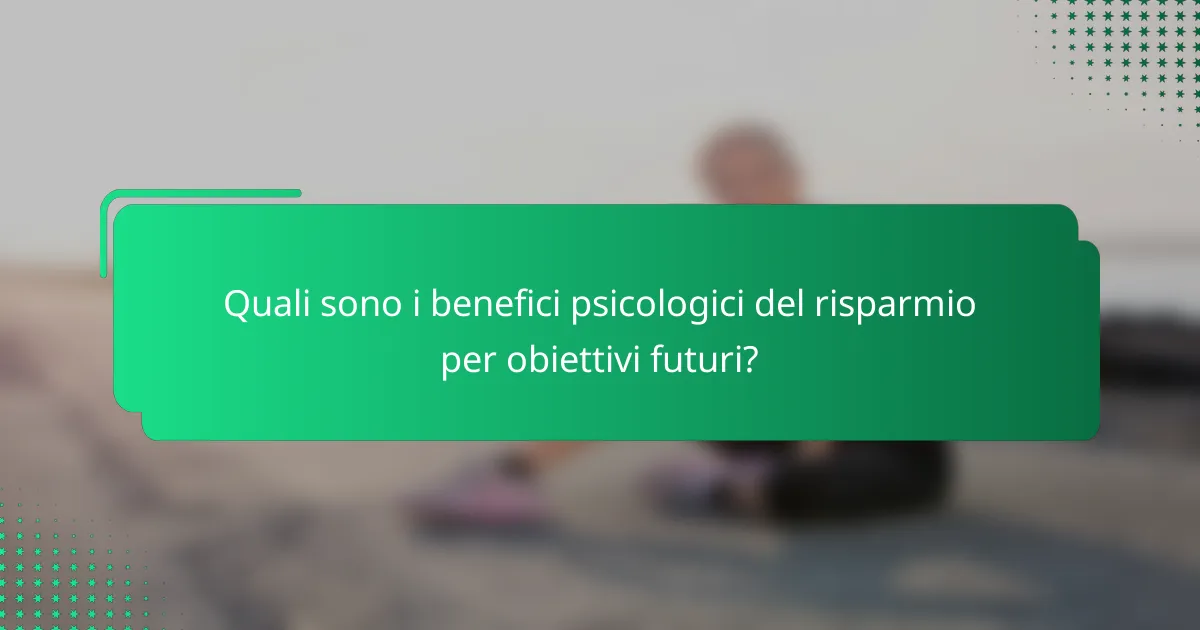 Quali sono i benefici psicologici del risparmio per obiettivi futuri?