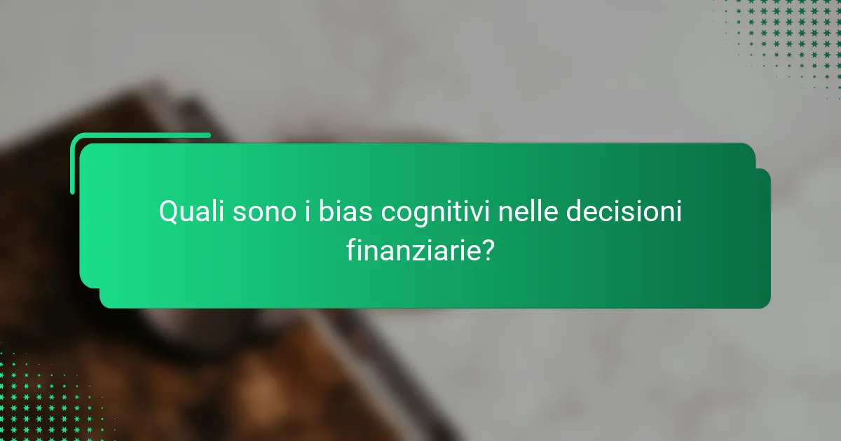 Quali sono i bias cognitivi nelle decisioni finanziarie?