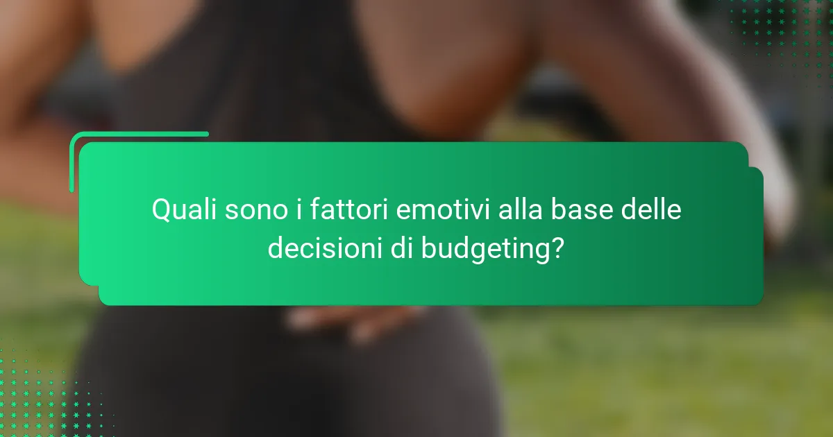 Quali sono i fattori emotivi alla base delle decisioni di budgeting?