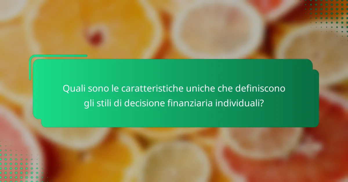 Quali sono le caratteristiche uniche che definiscono gli stili di decisione finanziaria individuali?