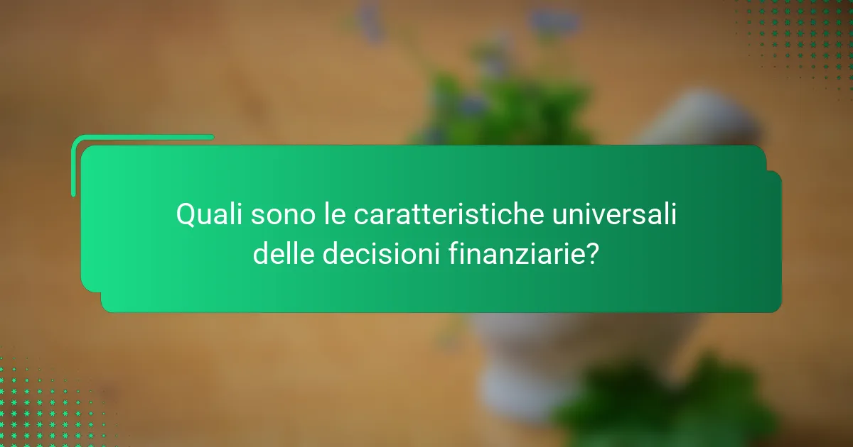 Quali sono le caratteristiche universali delle decisioni finanziarie?