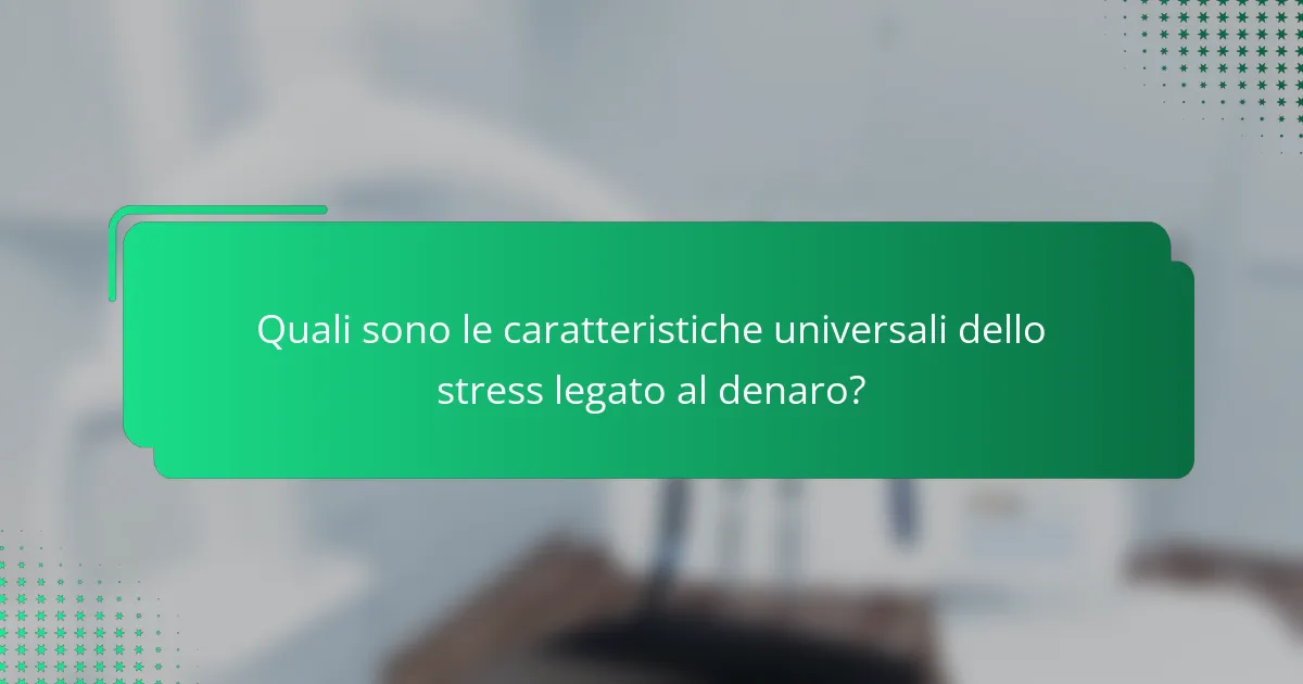Quali sono le caratteristiche universali dello stress legato al denaro?