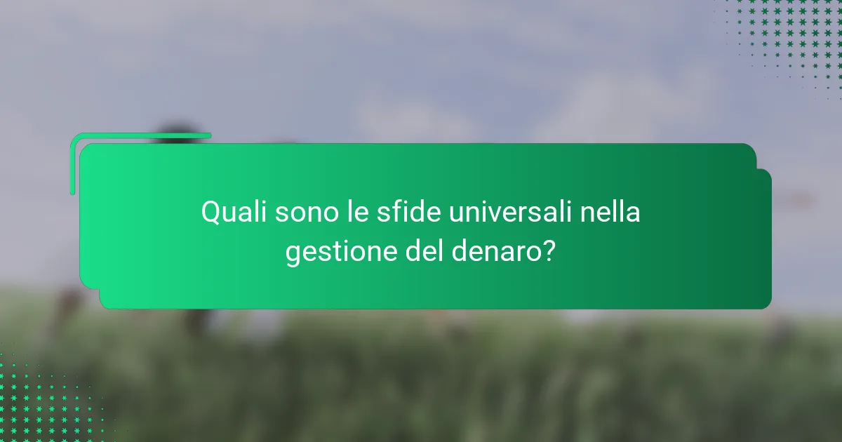 Quali sono le sfide universali nella gestione del denaro?