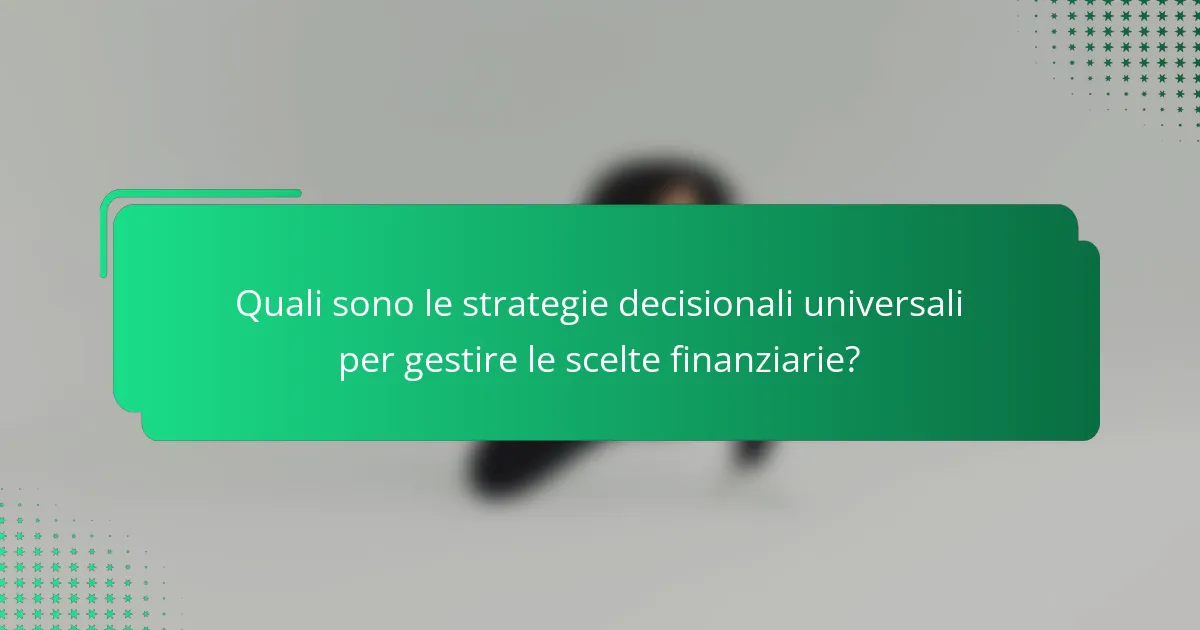 Quali sono le strategie decisionali universali per gestire le scelte finanziarie?