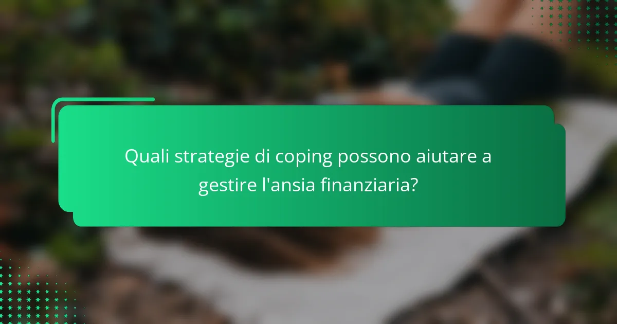 Quali strategie di coping possono aiutare a gestire l'ansia finanziaria?
