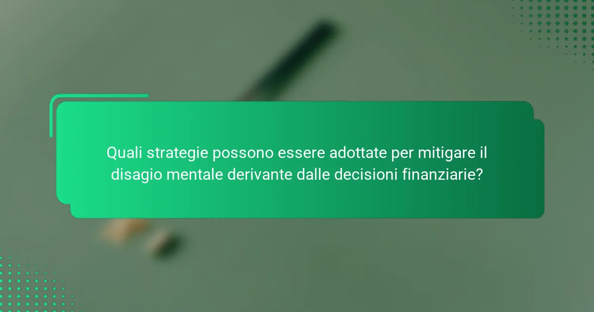 Quali strategie possono essere adottate per mitigare il disagio mentale derivante dalle decisioni finanziarie?