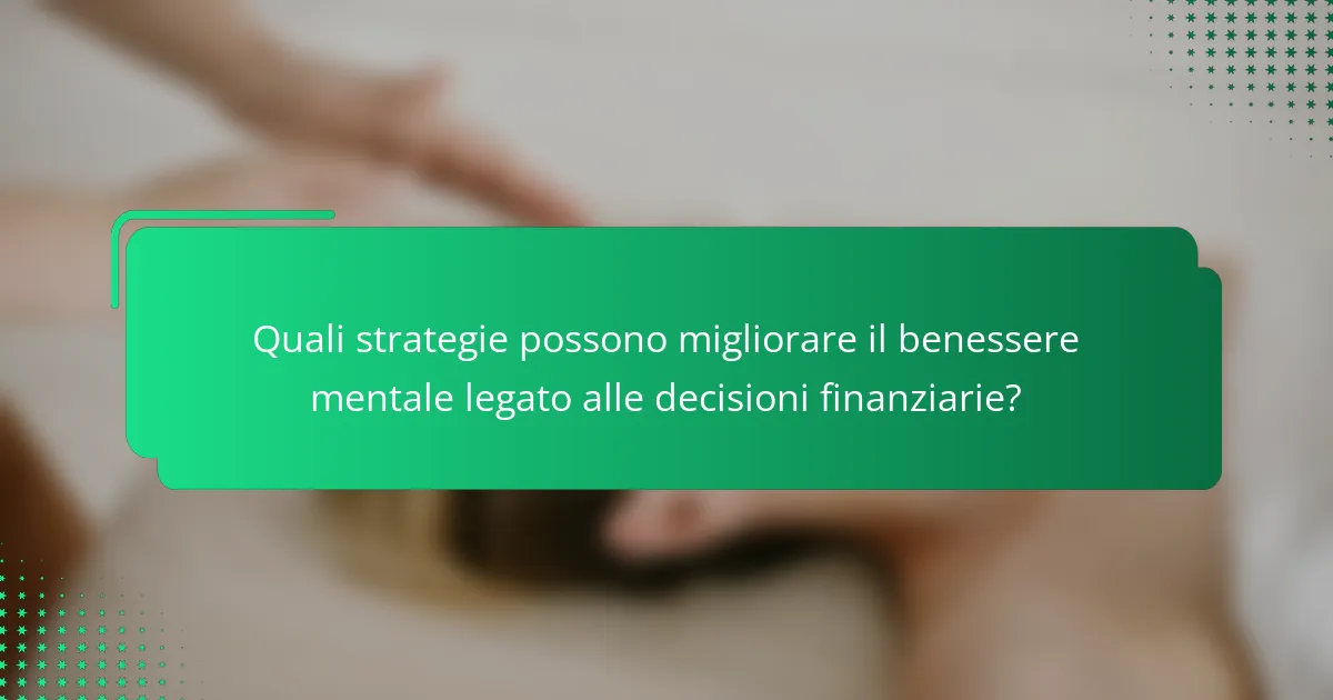 Quali strategie possono migliorare il benessere mentale legato alle decisioni finanziarie?