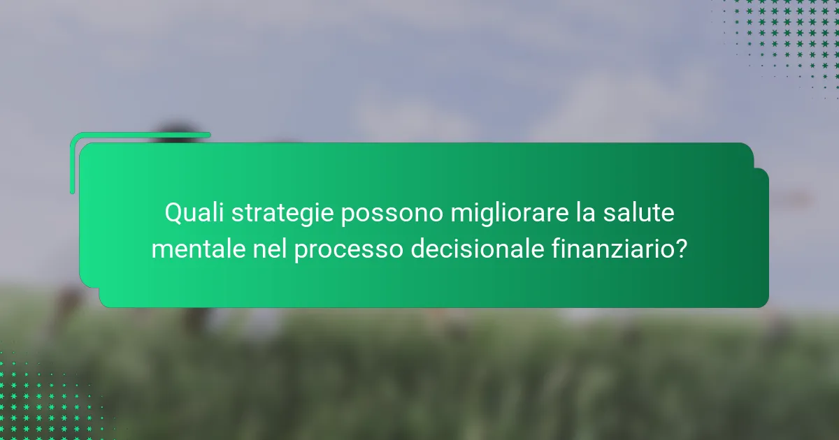 Quali strategie possono migliorare la salute mentale nel processo decisionale finanziario?