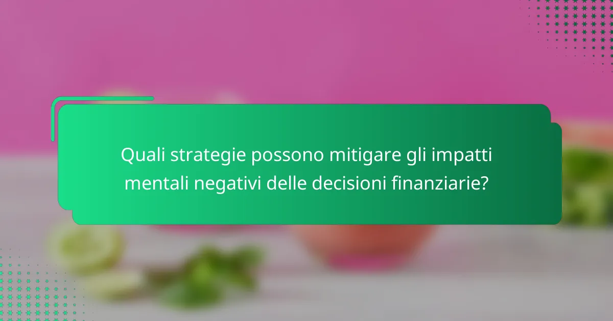 Quali strategie possono mitigare gli impatti mentali negativi delle decisioni finanziarie?